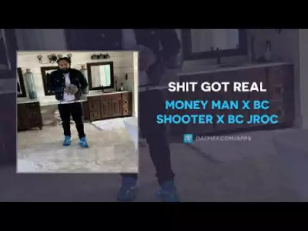 Money Man - Shit Got Real